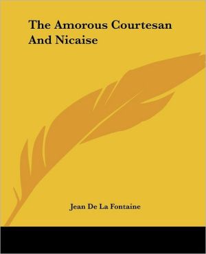 The Amorous Courtesan and Nicaise written by Jean de La Fontaine