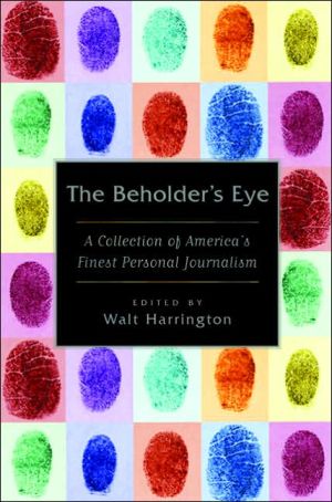 Beholder's Eye: A Collection of America's Finest Personal Journalism written by Walt Harrington