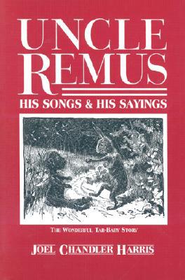 Uncle Remus: His Songs and His Sayings written by Joel Chandler Harris