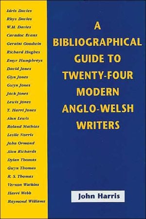 Bibliographical Guide to Twenty-Four Modern Anglo-Welsh Writers written by John Harris