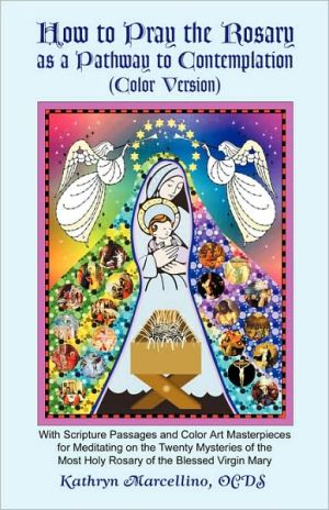How to Pray the Rosary as a Pathway to Contemplation (Color Version) written by Marcellino, Kathryn