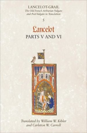 Lancelot-Grail: The Old French Arthurian Vulgate and Post-Vulgate in Translation: 5. Lancelot part V and VI written by Norris J. Lacy