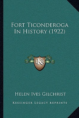Fort Ticonderoga in History (1922) written by Gilchrist, Helen Ives