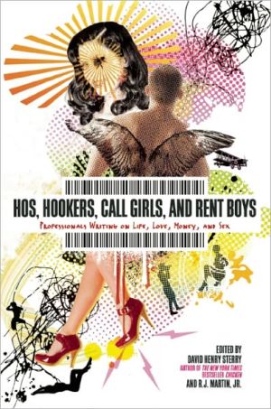 Hos, Hookers, Call Girls, and Rent Boys: Professionals Writing on Life, Love, Money, and Sex written by David Henry Sterry