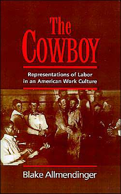 The Cowboy: Representations of Labor in an American Work Culture written by Blake Allmendinger