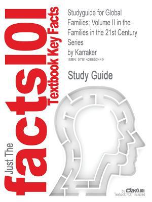 Outlines & Highlights for Global Families: Volume II in the Families in the 21st Century Series by Karraker, ISBN: 0205503233 written by Cram101 Textbook Reviews
