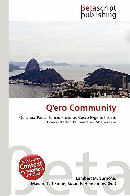 Q'Ero Community written by Surhone, Lambert M. , Tennoe, Mariam T. , Henssonow, Susan F.