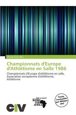 Championnats D'Europe D'Athl Tisme En Salle 1986 written by Zheng Cirino