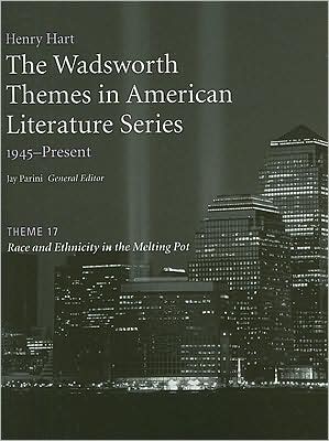 The Wadsworth Themes American Literature Series, 1945-Present, Theme 17: Race and Ethnicity in the Melting Pot written by Jay Parini