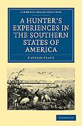 A Hunter's Experiences in the Southern States of America (Cambridge Library Collection - His... written by Captain Flack
