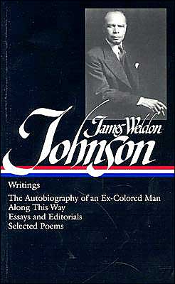 Writings: The Autobiography of an Ex-Colored Man, Along This Way, Essays and Editorials, Selected Poems written by James Weldon Johnson