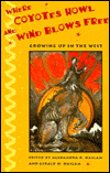 Where Coyotes Howl and Wind Blows Free: Growing up in the West written by Alexandra R. Haslam