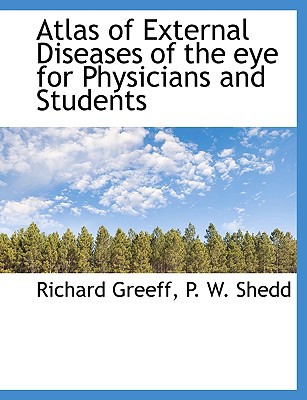 Atlas of External Diseases of the Eye for Physicians and Students written by Greeff, Richard , Shedd, P. W.