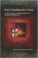 Every Goodbye Ain't Gone: An Anthology of Innovative Poetry by African Americans written by Aldon Lynn Nielsen