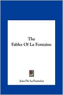 The Fables Of La Fontaine written by Jean De La Fontaine