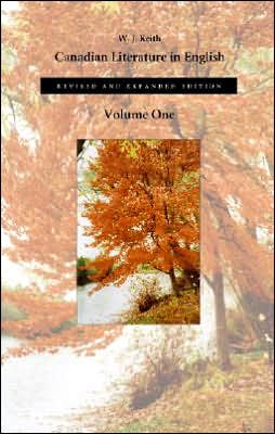Canadian Literature in English: Volume One written by W. J. Keith
