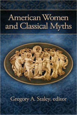 American Women and Classical Myths written by Gregory A. Staley