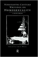 Nineteenth-Century Writings on Homosexuality: A Sourcebook written by Chris White
