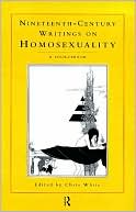 Nineteenth-Century Writings on Homosexuality: A SourceBook written by Chris White