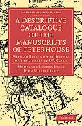 A Descriptive Catalogue of the Manuscripts in the Library of Peterhouse: With an Essay on th... written by Montague Rhodes James, John Will...