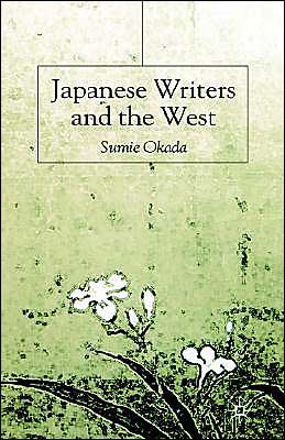 Japanese Writers And The West written by Sumie Okada