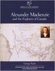 Alexander Mackenzie and the explorers of Canada written by Michael Collins