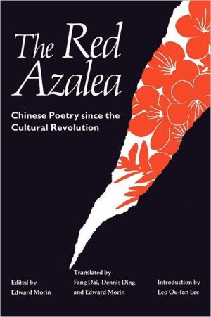 The Red Azalea: Chinese Poetry since the Cultural Revolution written by Edward Morin