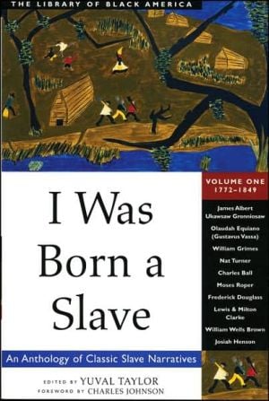 I Was Born a Slave: An Anthology of Classic Slave Narratives, 1770-1849, Vol. 1 written by Yuval Taylor