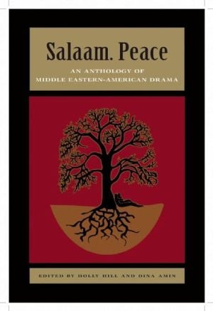 Salaam. Peace: An Anthology of Middle Eastern-American Drama written by Holly Hill