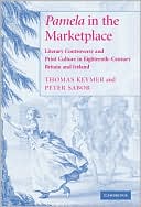 Pamela in the Marketplace: Literary Controversy and Print Culture in Eighteenth-Century Britain and Ireland written by Thomas Keymer
