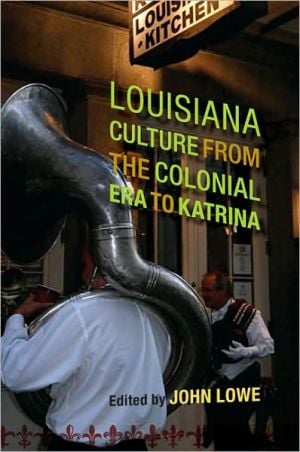 Louisiana Culture from the Colonial ERA to Katrina written by John Lowe