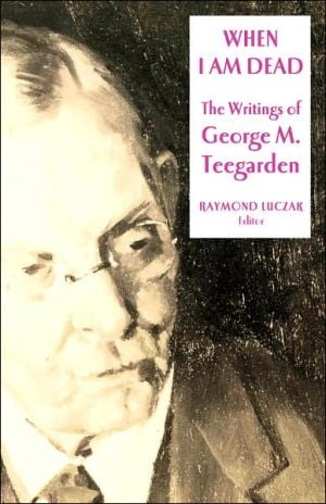 When I Am Dead: The Writings of George M. Teegarden (Gallaudet Classics in Deaf Studies Series, Vol. 6) written by Raymond Luczak