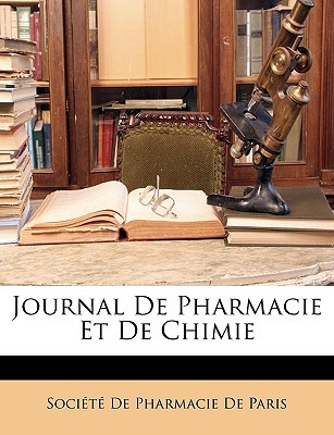 Journal de Pharmacie Et de Chimie written by Socit De Pharmacie De Paris, De Pharmacie De Paris