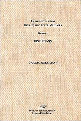 Fragments from Hellenistic Jewish Authors: Historians, Vol. 20 written by Carl R. Holladay