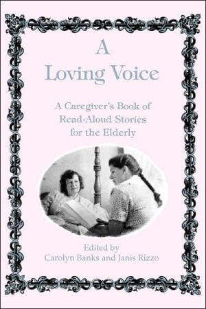 A Loving Voice: A Caregiver's Book of Read-Aloud Stories for the Elderly written by Carolyn Banks