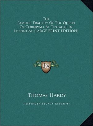 The Famous Tragedy of the Queen of Cornwall at Tintagel in Lyonnesse written by Thomas Hardy , Hardy, Thomas