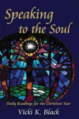 Speaking to the Soul: Daily Readings for the Christian Year written by Black, Vicki K.