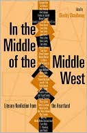 In the Middle of the Middle West: Literary Nonfiction from the Heartland written by Becky Bradway