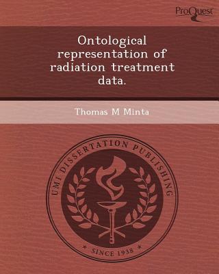 Ontological Representation of Radiation Treatment Data. written by Thomas M. Minta