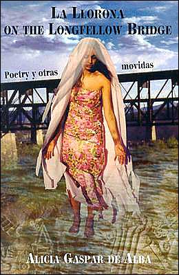 La Llorona on the Longfellow Bridge: Poetry Y Otras Movidas written by Alicia Gaspar De Alba