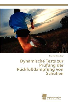 Dynamische Tests Zur PR Fung Der R Ckfu D Mpfung Von Schuhen written by Jens Heidenfelder