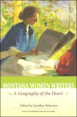 Montana Women Writers:: A Geography of the Heart written by Caroline Patterson