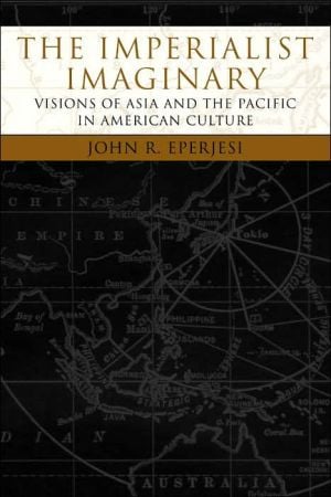 The Imperialist Imaginary: Visions of Asia and the Pacific in American Culture written by John Eperjesi