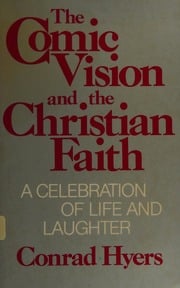 The comic vision and the Christian faith written by M. Conrad Hyers