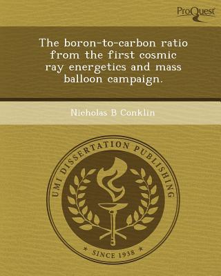 The Boron-To-Carbon Ratio from the First Cosmic Ray Energetics and Mass Balloon Campaign. written by Nicholas B. Conklin
