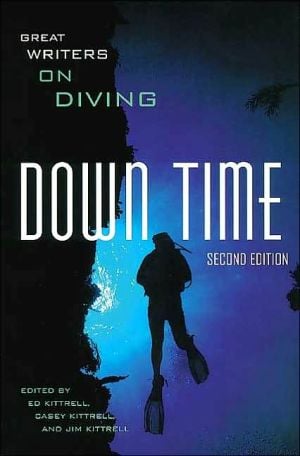 Down Time: Great Writers on Diving written by Ed Kittrell