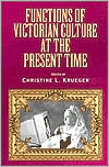 Functions of Victorian Culture at the Present Time written by Christine L. Krueger
