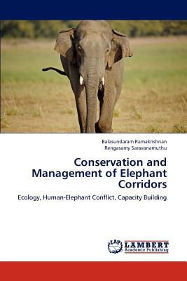 Conservation and Management of Elephant Corridors written by Balasundaram Ramakrishnan