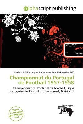 Championnat Du Portugal de Football 1957-1958 written by Frederic P. Miller