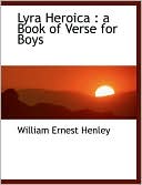 Lyra Heroica written by William Ernest Henley